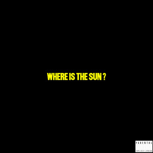 Where Is The Sun? (Explicit)