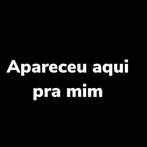 Apareceu Aqui pra Mim (Explicit)