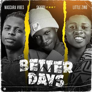 Better Days (feat. Mascara Vibes & Little Zino)