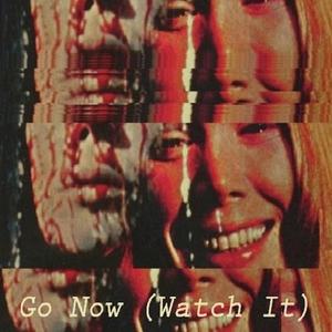 Go Now (Watch It) [Explicit]