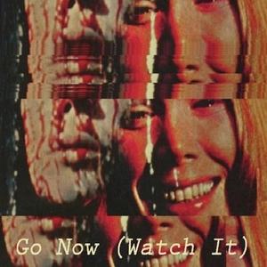 Go Now (Watch It) (Explicit)