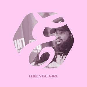 LIKE YOU GIRL (Explicit)