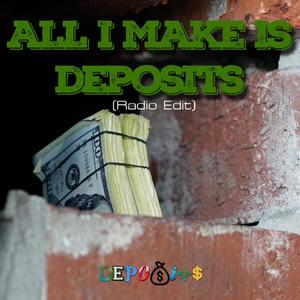 All I Make Is Deposits(feat. Big Fye & Remy Roe)