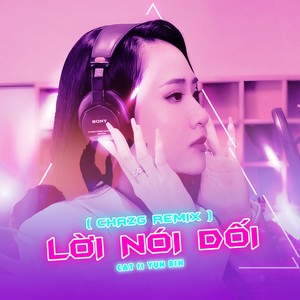 Lời Nói Dối (Chazg Remix)