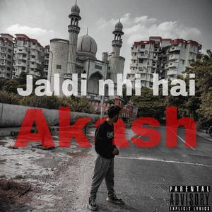 Jaldi nhi hai (Akash) (Explicit)
