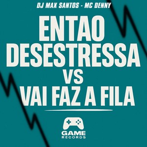 ENTAO DESESTRESSA VS VAI FAZ A FILA (Explicit)