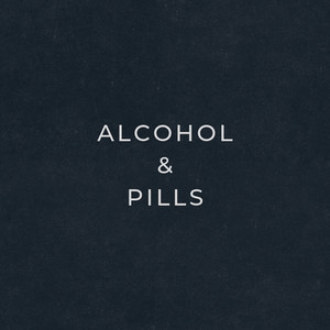 Alcohol & Pills