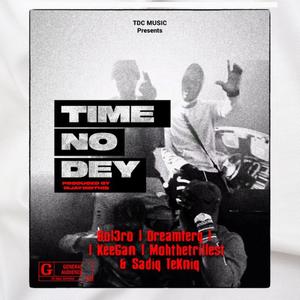 Time No Dey (feat. Dream Ferg, Keegan, Mohthetrillest & Sadiq Tekniq) [Explicit]