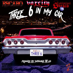 Three 6 in My Car (feat. Subliminal Tha Kid & Varcity) (Explicit)