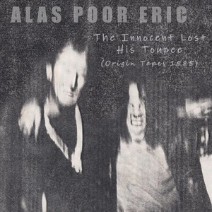 The Innocent Lost His Toupee (Origin Tapes 1985) [Explicit]