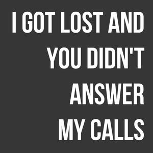 I Got Lost and You Didn't Answer My Calls