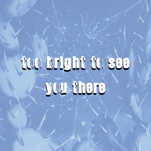 too bright to see you there (Explicit)