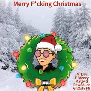 Merry F*cking Christmas (feat. F Breezy, Matty G, GhOsty FN & RawSauce) (Explicit)
