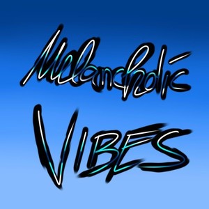 Melancholic Vibes