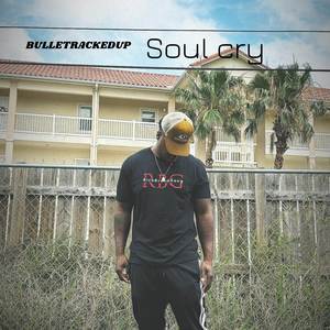 Bulletrackedup Soul cry (Explicit)