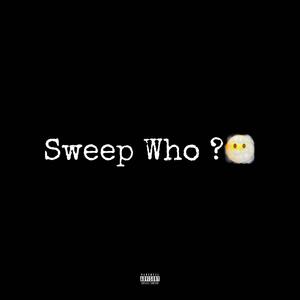 Sweep Who? (feat. Jimmytotechops) (Explicit)