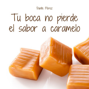 Tu Boca No Pierde El Sabor a Caramelo