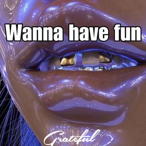 Wanna have fun (Explicit)