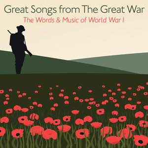 Great Songs from the Great War (Highlights) - The Words & Music of World War I