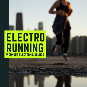 Electro Running - 10 Fitness Essentials Songs, Workout Electronic Sounds