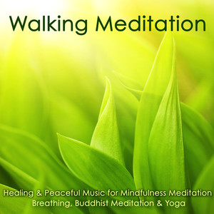 Walking Meditation – Healing & Peaceful Music for Mindfulness Meditation, Breathing, Buddhist Meditation & Yoga