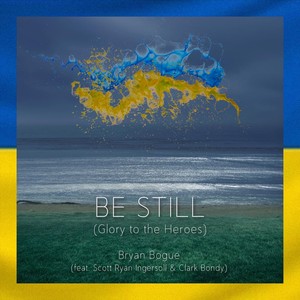 Be Still (Glory to the Heroes) [feat. Scott Ryan Ingersoll & Clark Bondy]