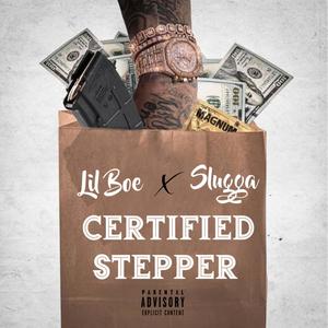 Lil Boe - Certified Stepper(feat. Slugga) (Explicit)