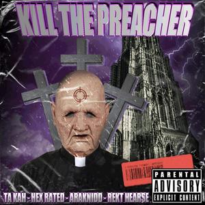 Ta kah kill a preacher (feat. hex rated araknidd rekt hearse) [Explicit]