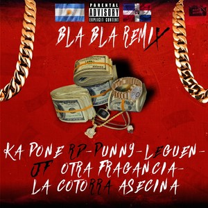 Bla Bla[feat. Leguen, Jf Otra Fragancia, Punny & Omar la Cotorra Asesina] (Remix|Explicit)