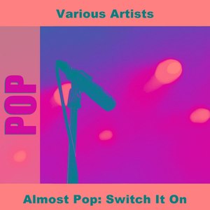 Almost Pop: Switch It On