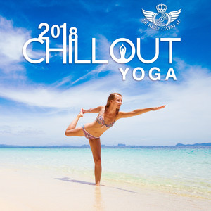 2018 Chillout Yoga - Buddha Zen Lounge, Chillout Relaxation Session, Chilled Beats, Easy Listening for Stretching, Yoga, Pilates