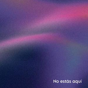 No estás aquí (Explicit)