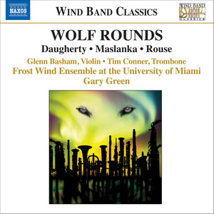 Rouse, C.: Wolf Rounds / Daugherty, M.: Ladder to The Moon / Maslanka, D.: Trombone Concerto (University of Miami Frost Wind Ensemble)