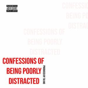 Confessions of Being Poorly Distracted (Explicit)