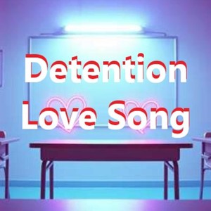 Detention Love Song