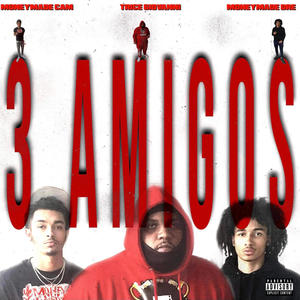 3 Amigos (feat. MoneyMade Cam & MoneyMade Dre) [Explicit]