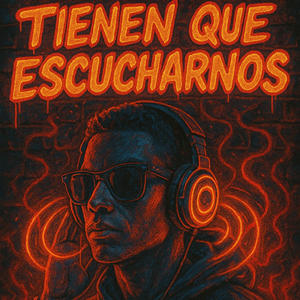 tienen que escucharnos (Explicit)