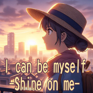 I can be myself-Shine on me-