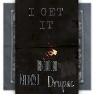 I Get It(feat. Lil Keion220 & Drupac) (Explicit)