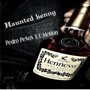 Haunted henny (feat. E.Motion) (Explicit)