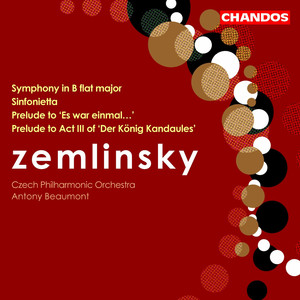 Zemlinsky: Symphony in B-Flat Major, Prelude to Es war einmal, Sinfonietta & Act III Prelude to Der König Kandaules