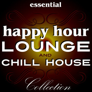 Essential Happy Hour Lounge & Chill House Collection