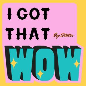 I Got That WOW!