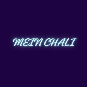 MEIN CHALI