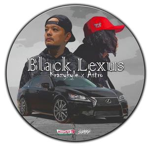 Black Lexus (feat. A$tro & Krazykyle) (Explicit)