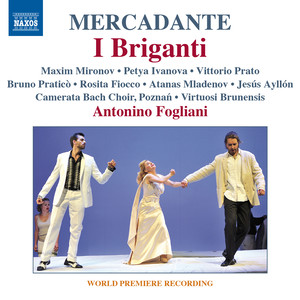 MERCADANTE, S.: Briganti (I) [Melodramma serio] [Mironov, Ivanova, Prato, Poznań Camerata Bach Choir, Virtuosi Brunensis, Fogliani]