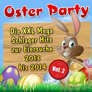 Oster Party – Die XXL Mega Schlager Hits zur Eiersuche 2013 bis 2014, Vol. 2