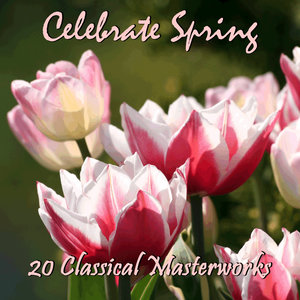 Celebrate Spring: 20 Classical Masterworks