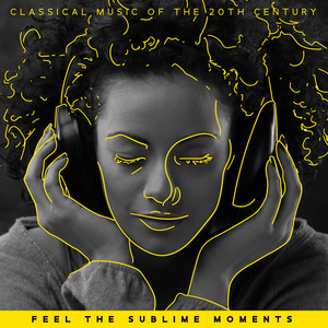 Classical Music of the 20th Century: Feel the Sublime Moments