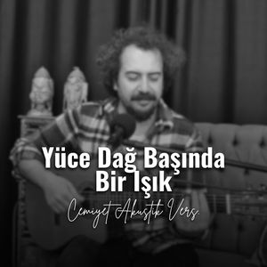 Yüce Dağ Başında Bir Işık (Cemiyet Akustik Versiyon)